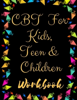 Paperback TF CBT Workbook for Kids, Teen and Children: Your Guide to Free From Frightening, Obsessive or Compulsive Behavior, Help Children Overcome Anxiety, Fe Book