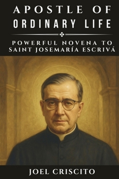 Paperback Apostle of Ordinary Life: Powerful Novena to Saint Josemaría Escrivá Book