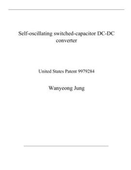 Paperback Self-oscillating switched-capacitor DC-DC converter: United States Patent 9979284 Book