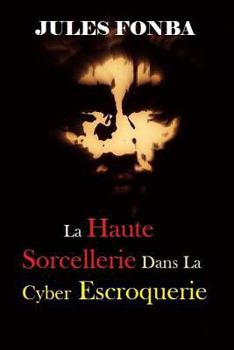 Paperback La Haute Sorcellerie Dans La Cyber Escroquerie: L`art Spectaculaire de Four One Nine(419) [French] Book