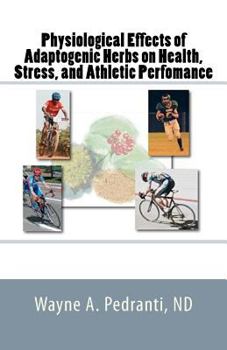 Paperback Physiological Effects of Adaptogenic Herbs on Health, Stress, and Athletic Performance Book