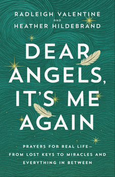 Paperback Dear Angels, It's Me Again: Prayers for Real Life--From Lost Keys to Miracles and Everything in Between Book