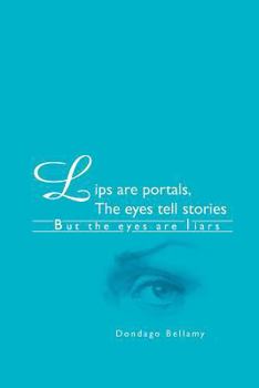 Paperback Lips are portals, The eyes tell stories: *But the eyes are liars Book