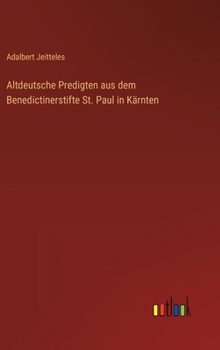 Hardcover Altdeutsche Predigten aus dem Benedictinerstifte St. Paul in Kärnten [German] Book