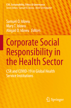 Corporate Social Responsibility in the Health Sector: CSR and COVID-19 in Global Health Service Institutions (CSR, Sustainability, Ethics & Governance)