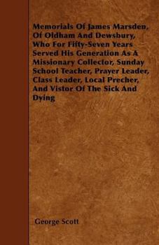 Paperback Memorials Of James Marsden, Of Oldham And Dewsbury, Who For Fifty-Seven Years Served His Generation As A Missionary Collector, Sunday School Teacher, Book