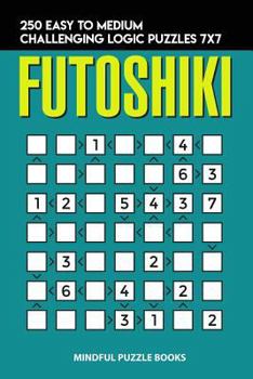 Paperback Futoshiki: 250 Easy to Medium Challenging Logic Puzzles 7x7 Book