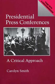 Hardcover Presidential Press Conferences: A Critical Approach Book