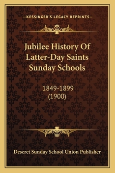 Paperback Jubilee History Of Latter-Day Saints Sunday Schools: 1849-1899 (1900) Book