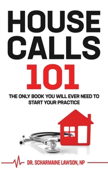 Paperback Housecalls 101: The Only Book You Will Ever Need To Start Your Housecall Practice Book