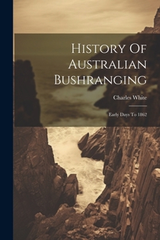Paperback History Of Australian Bushranging: Early Days To 1862 Book