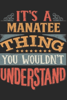 It's A Manatee Thing You Wouldn't Understand: Gift For Manatee Lover 6x9 Planner Journal