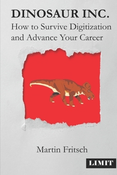 Paperback Dinosaur Inc.: How to survive digitization and advance your career Book