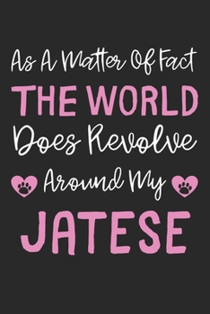As A Matter Of Fact The World Does Revolve Around My Jatese: Lined Journal, 120 Pages, 6 x 9, Jatese Dog Gift Idea, Black Matte Finish (As A Matter Of ... World Does Revolve Around My Jatese Journal)