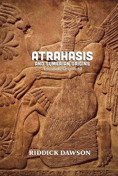 Atrahasis and Sumerian Origins (Anunnaki Origins)
