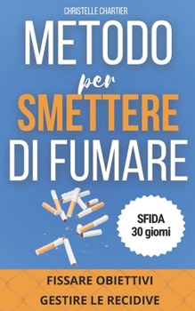 Come smettere di fumare: il modo più semplice per smettere subito di fumare senza ingrassare: En finir avec la cigarette tout de suite, libérez