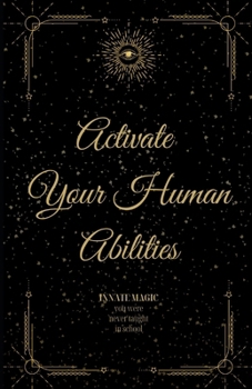Paperback Activate Your Human Abilities: Innate Magic You Were Never Taught in School Book