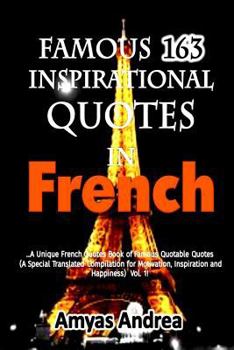Paperback Famous 162 Inspirational quotes In French: A Unique French Quotes Book Of Famous Quotable Quotes (A Special Translated Compilation For Motivation, Ins [French] Book