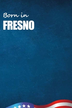 Born in Fresno: City Of Bird in Fresno USA Notebook. Best Gift Birthday or Special Event. Hight Quality, 110 Lined Pages 6x9 Inches.