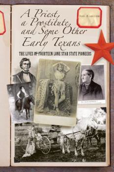 Paperback A Priest, a Prostitute, and Some Other Early Texans: The Lives of Fourteen Lone Star State Pioneers Book