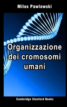 Organizzazione dei cromosomi umani (Genetica medica 1) (Italian Edition)