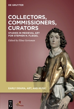 Hardcover Collectors, Commissioners, Curators: Studies in Medieval Art for Stephen N. Fliegel Book