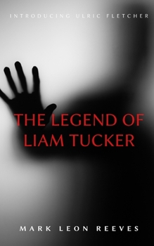 Paperback The Legend of Liam Tucker: Introducing Ulric Fletcher Book