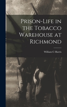 Hardcover Prison-life in the Tobacco Warehouse at Richmond Book