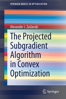Paperback The Projected Subgradient Algorithm in Convex Optimization Book