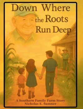 Down Where the Roots Run Deep: A Southern Family Farm Story