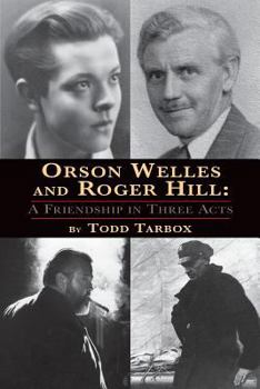 Paperback Orson Welles and Roger Hill: A Friendship in Three Acts Book