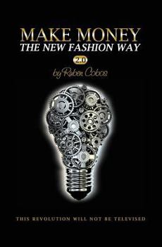 Paperback Make Money The New Fashion Way 2.0: This Revolution Will Not Be Televised Book