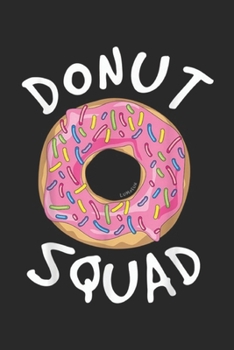 Paperback Donut Squad: Donut Squad Funny Donut Journal/Notebook Blank Lined Ruled 6x9 100 Pages Book