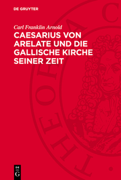 Hardcover Caesarius Von Arelate Und Die Gallische Kirche Seiner Zeit [German] Book