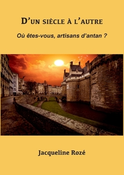 Paperback D'un siècle à l'autre: Où êtes-vous, artisans d'antan ? [French] Book