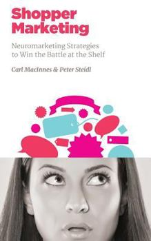 Paperback Shopper Marketing: Neuromarketing Strategies to Win the Battle at the Shelf Book