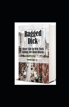 Paperback Ragged Dick; or, Street Life in New York with the Boot Blacks illustrated Book