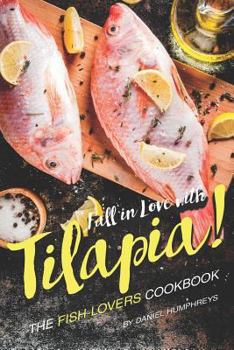 Paperback Fall in Love with Tilapia!: The Fish-Lovers Cookbook Book