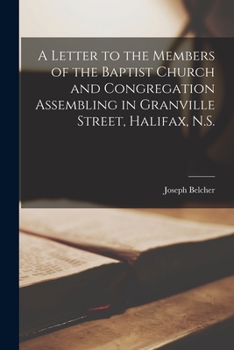 Paperback A Letter to the Members of the Baptist Church and Congregation Assembling in Granville Street, Halifax, N.S. [microform] Book