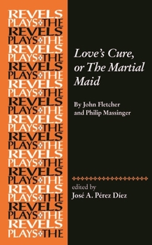 Hardcover Love's Cure, or the Martial Maid: By John Fletcher and Philip Massinger Book