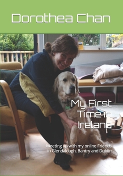 Paperback My First Time in Ireland: Meeting up with my online Friends in Glendalough, Bantry and Dublin Book