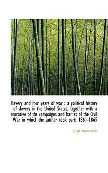 Paperback Slavery and Four Years of War: A Political History of Slavery in the United States, Together with a Book