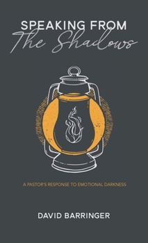 Hardcover Speaking from the Shadows: A Pastor's Response to Emotional Darkness Book