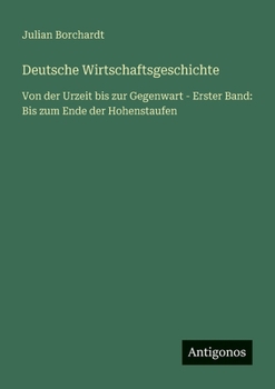 Paperback Deutsche Wirtschaftsgeschichte: Von der Urzeit bis zur Gegenwart - Erster Band: Bis zum Ende der Hohenstaufen [German] Book
