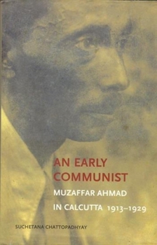Paperback An Early Communist: Muzaffar Ahmad in Calcutta, 1913-1929 Book