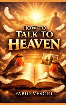 Paperback How to Talk to Heaven: A Guide to Continuing the Conversation Book