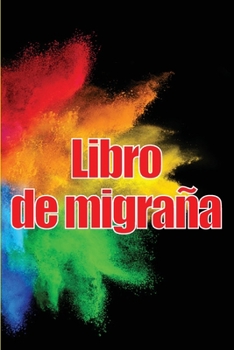 Paperback Libro de migraña: Simple y util libro de registro detallado para todas sus migrañas y dolores de cabeza intensos: seguimiento de los des [Spanish] Book