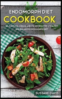 Hardcover Endomorph Diet: 40+Tart, Ice-Cream, and Pie recipes for a healthy and balanced Endomorph diet Book