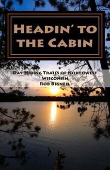 Paperback Headin' to the Cabin: Day Hiking Trails of Northwest Wisconsin Book