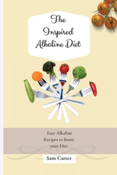 Paperback The Inspired Alkaline Diet: Easy Alkaline Recipes to Boost your Diet Book